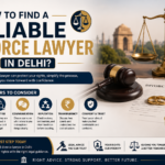 How to Find a Reliable Divorce Lawyer in Delhi