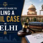 A Complete Guide to Filing a Civil Case in Delhi