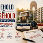 Freehold vs Leasehold Property in Delhi: DDA Conversion Explained (2026)