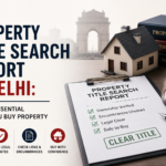 Property Title Search Report in Delhi: Why It’s Essential Before You Buy Property