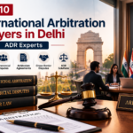 Top 10 International Arbitration Lawyers in Delhi | ADR Experts