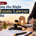 Top 10 Real Estate Lawyers in Delhi | Property Law Experts