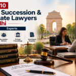 Top 10 Will, Succession & Probate Lawyers in Delhi | Experts